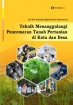 Teknik Menanggulangi Pencemaran Tanah Pertanian di Kota dan Desa